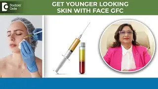 Get Younger looking SKIN on FACE with GFC (Growth Factor Concentrate)-Dr.Minu Jain | Doctors' Circle