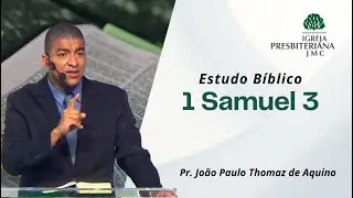 Estudo Bíblico | 1 Samuel 3 | Rev. João Paulo Thomaz de Aquino