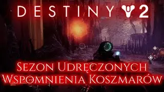 Destiny 2 - Sezon Udręczonych | Wspomnienia Koszmar&oacute;w [PL]