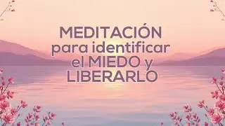 Meditación para Identificar el Miedo y liberarlo: Suelta lo que te detiene ✨✨