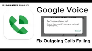 How To Fix Google Voice Outgoing Calls Failing