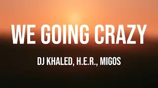 WE GOING CRAZY - DJ Khaled, H.E.R., Migos [Lyric Music] ❤️