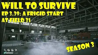 Will to Survive ep3.39: A Frigid Start at Field 31 | The Long Dark Interloper