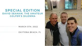 Special Edition: David Seaman, The Amateur Golfer's Dilemma