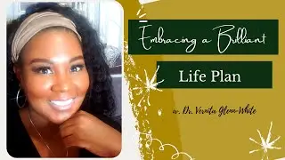 Embracing a Brilliant Life Plan