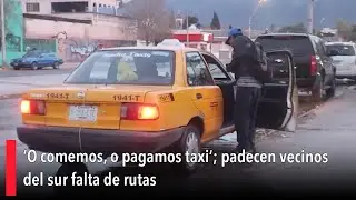 ‘O comemos, o pagamos taxi’; padecen vecinos del sur falta de rutas