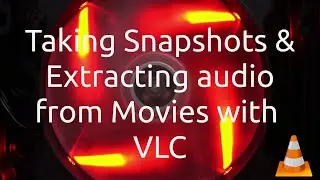 Snapshot & Audio Rip with VLC