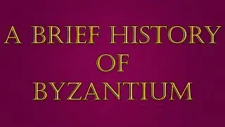 A Brief History of Byzantium: From 330 to 1025