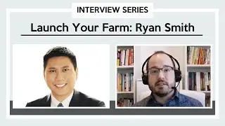 Launch Your Farm with Ryan Smith