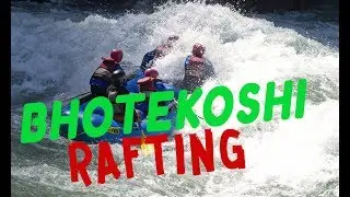 Journey to BHOTEKOSHI River Rafting - One of the toughest in NEPAL.