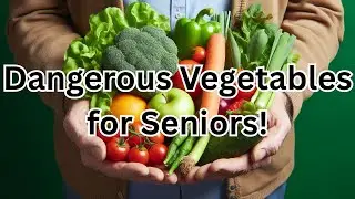 7 Dangerous Vegetables Seniors Over 65 Should Avoid to Stay Healthy! senior, elderly, wisdom