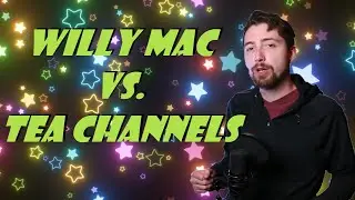 Willy Mac vs. Tea Channels