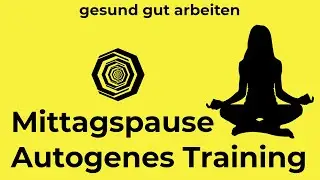 AUTOGENES TRAINING zur Mittagspause - Gesund gut arbeiten - Erfrischung und Erholung am Arbeitsplatz