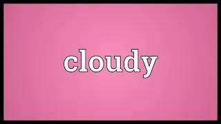 Cloudy Meaning