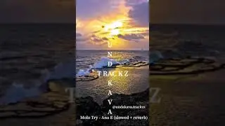 Molo Try- Ana e (slowed + reverb)