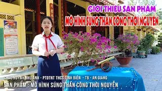 Sản phẩm cuộc thi s&aacute;ng tạo TTNND : M&ocirc; h&igrave;nh s&uacute;ng thần c&ocirc;ng thời Nguyễn