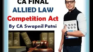CA Final Law- Competition Act By CA Swapnil Patni For May 2017