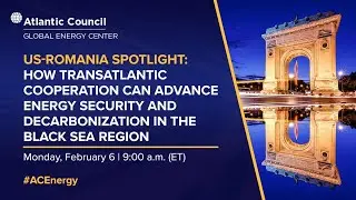 US-Romania spotlight: Transatlantic cooperation on energy-secure decarbonization