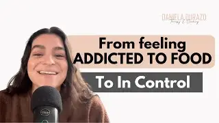How my client went from feeling like she was addicted to food and to sugar to feeling in control