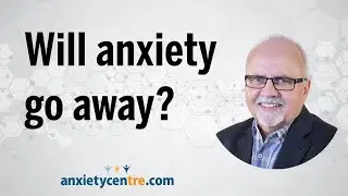 Will Anxiety Go Away?