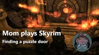 Mom plays Skyrim. Finding a puzzle door.