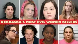 Nebraska's Most Notorious Women Killers | Full List & Shocking Crimes