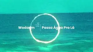 Wodaem - PASSA &Aacute;GUA PRA L&Aacute; (Official Visualizer)