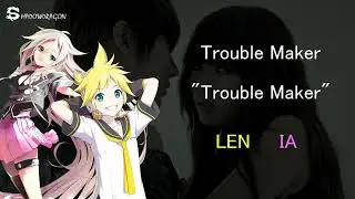 Trouble Maker - Trouble Maker (Vocaloid Cover) [LEN & IA]