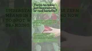 'Farm-to-table': just buzzwords or real benefits? Farm-to-table means the ingredients...