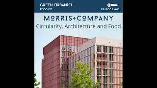 #65: Joe Morris - Morris+Company Office Tour, Architecture, Circularity and Food