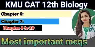 kmu cat test preparation class 12th biology chapter 6 to 8 most important  mcqs
