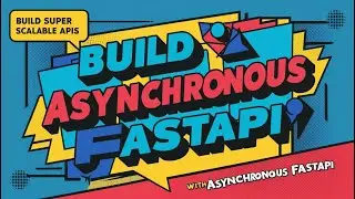 Build Super Scalable APIs with Asynchronous FASTAPI
