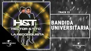 H&eacute;ctor & Tito - Bandida Universitaria (Prod. by Luny Tunes & Eliel) [Official Audio]