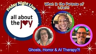 Do Ghosts Exist? Is Horror Trauma?  All About The Joy Gets Existential on Friday Night Live!