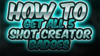How to get all 5 Shot Creator Badges HOF plus Grand Badge EASY