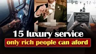 15 Luxury Services ONLY Rich People Can Afford