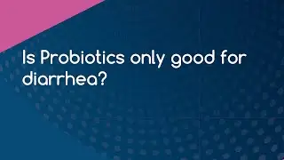 Is Probiotics only good for diarrhea?