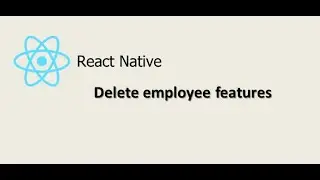 #17. Delete Employee features | React Native