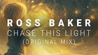 Ross Baker - Chase This Light (Original Mix)
