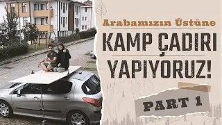 ARABAMIZIN ÜZERİNE KAMP ÇADIRI YAPIYORUZ! 🔸(PART 1)🔸  #kampçadırı #araçüstüçadır #rooftoptents