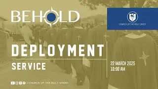 Deployment Service: 22 March 2025 | Church of the Holy Ghost