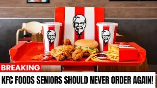 7 KFC Foods Seniors Should NEVER Order Again (And the 2 Least Harmful Options)