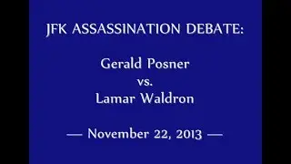 JFK ASSASSINATION DEBATE: GERALD POSNER VS. LAMAR WALDRON (NOVEMBER 22, 2013)