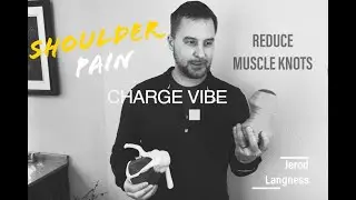 Charge Vibe shoulder technique, muscle knots, pain and  posture