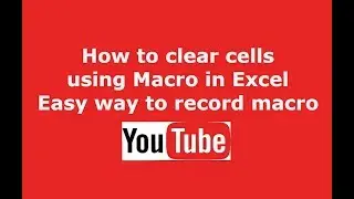 How to clear Cells using Macro- Excel VBA Basic