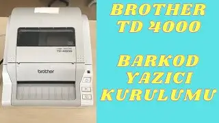 Brother TD 4000 Barkod Printer kurulumu ve etiket ayarları
