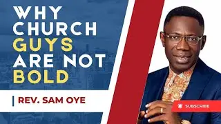 Why Church Guys Sometimes Don't Have Boldness To Approach Ladies || Rev. Sam Oyo