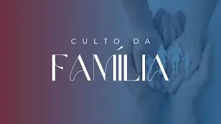 CULTO DA FAMÍLIA | IEADPE LISBOA | 12/10/2025