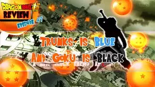 Dragonball Super Episode 47 Review ► Trunks is Blue and Goku is Black