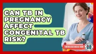 Can TB In Pregnancy Affect Congenital TB Risk? - Tuberculosis Disease Guide